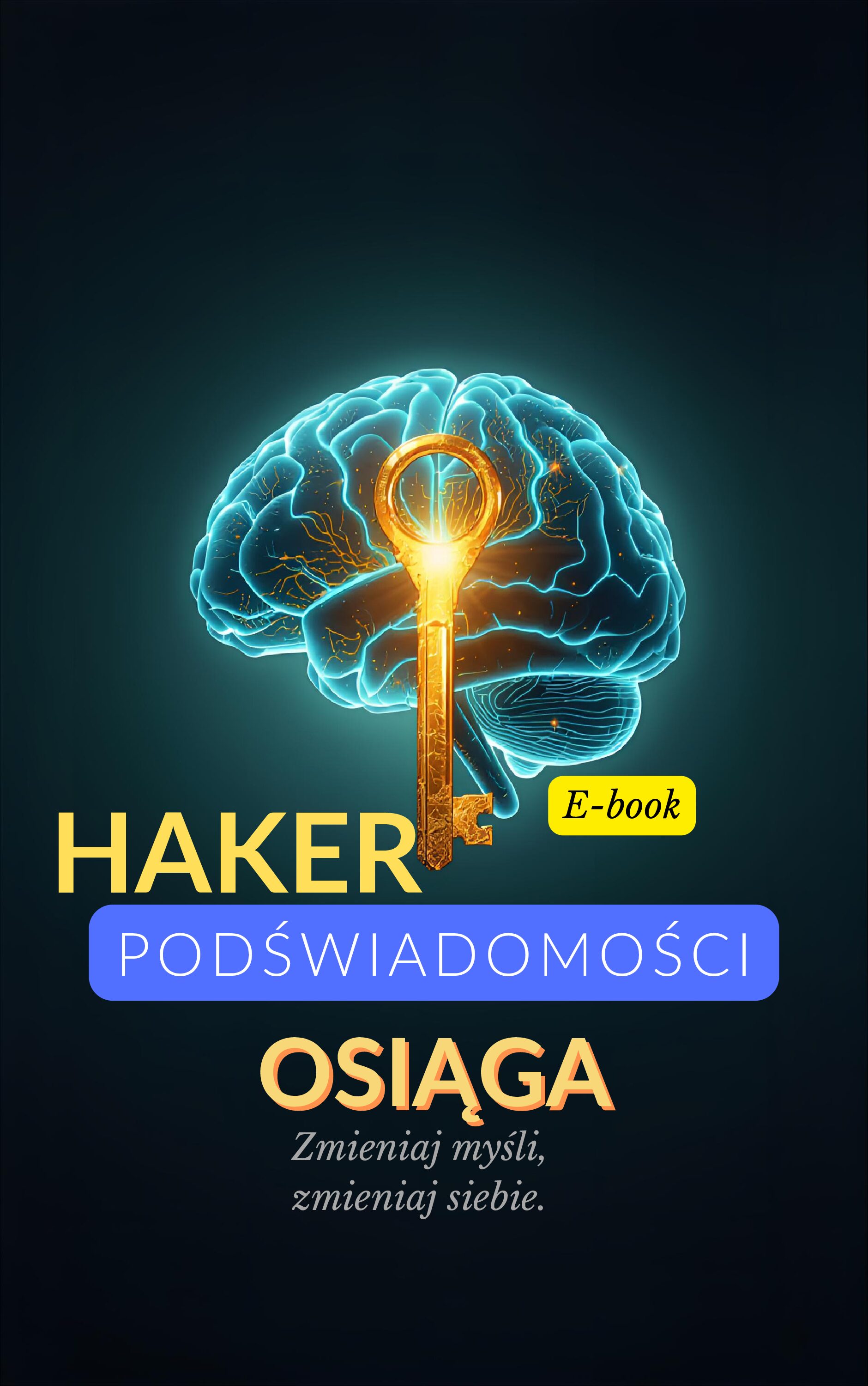 E-BOOK „HAKER PODŚWIADOMOŚCI” Jak zmienić tożsamość osoby, która PRÓBUJE w osobę, która OSIĄGA